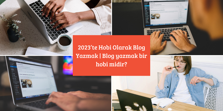 2023’te Hobi Olarak Blog Yazmak | Blog yazmak bir hobi midir?