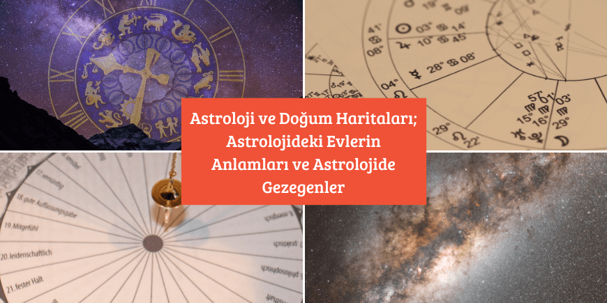 Astroloji ve Doğum Haritaları; Astrolojideki Evlerin Anlamları ve Astrolojide Gezegenler